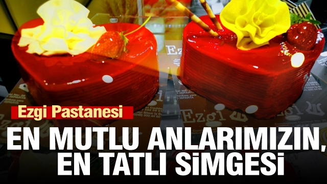 Ezgi Pastanesi 'En mutlu anlarımızın en tatlı simgesi'