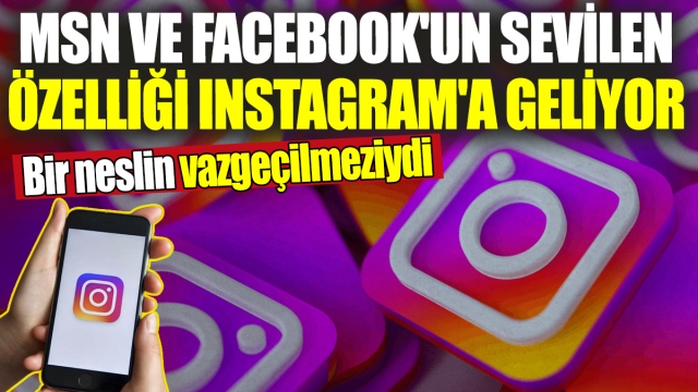 Facebook ve MSN'in Sevilen Özelliği Instagram'a Geliyor