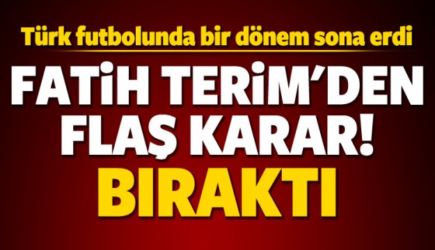 Fatih Terim Milli Takım'ı bıraktı!