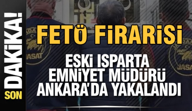 FETÖ Firarisi Eski Isparta Emniyet Müdürü Ankara’da Yakalandı