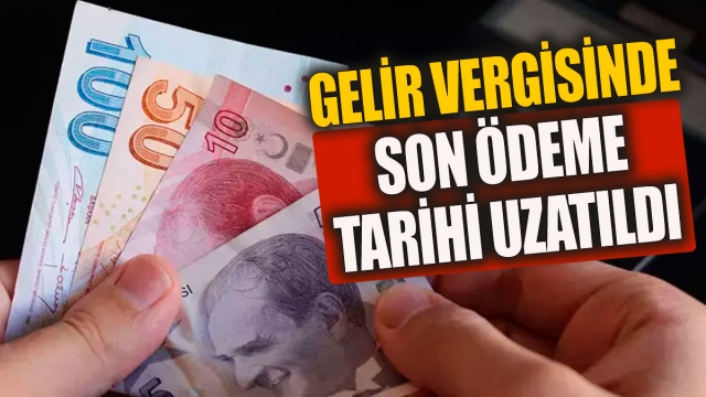 Gelir Vergisi Ödeme Süresi Uzatıldı