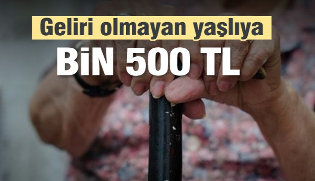 Geliri olmayan yaşlıya 1500 TL