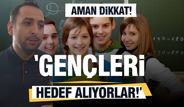 Gençleri Hedef Alıyorlar dedi