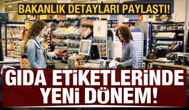 Gıda etiket yönetmeliğinde yeni dönem!