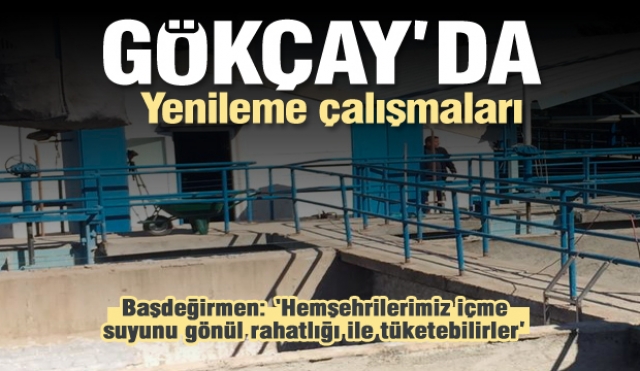 Gökçay’da bulunan İçme Suyu Arıtma Tesislerinde yenileme