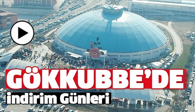 GÖKKUBBE'DE ALIŞVERİŞ VE İNDİRİM GÜNLERİ