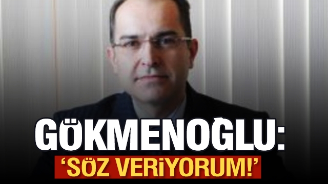 Gökmen Gökmenoğlu: ''Söz Veriyorum'' diyerek seçildiğini duyurdu