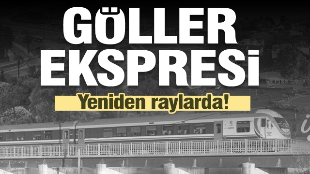 GÖLLER EKSPRESİ YENİDEN RAYLARDA