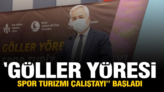 “Göller Yöresi Spor Turizmi Çalıştayı” Başladı