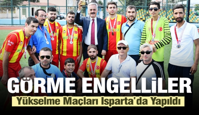 Görme Engelliler Yükselme Maçları Isparta’da Yapıldı