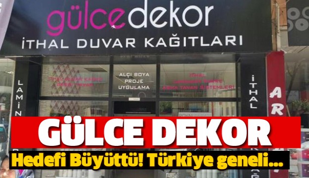 GÜLCE DEKOR VE YAPI MARKASI HEDEFİ BÜYÜTTÜ