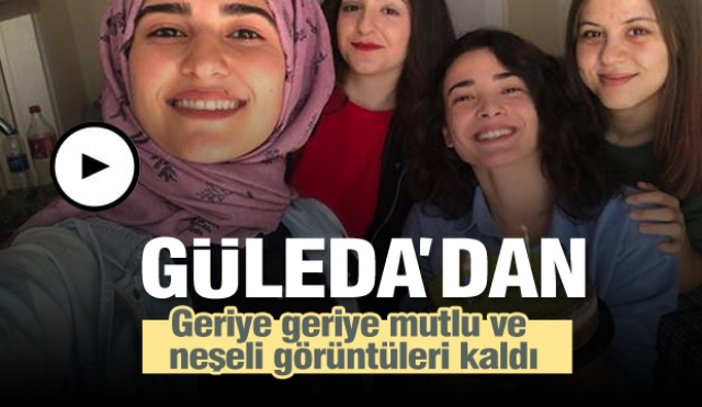 Güleda'dan geriye mutlu ve neşeli görüntüleri kaldı