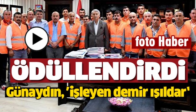 Günaydın, “İşleyen demir ışıldar” dedi.