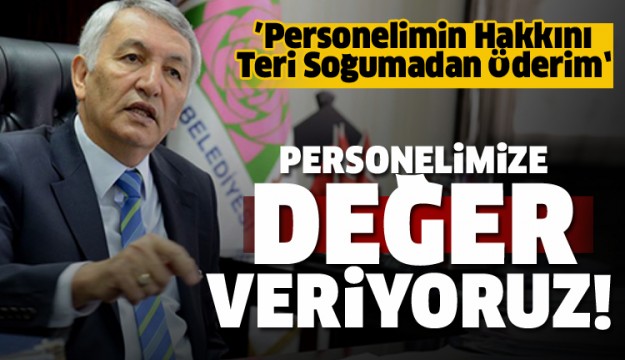 GÜNAYDIN; “ISPARTA BELEDİYESİ OLARAK 
PERSONELİMİZE GEREKEN DEĞERİ VERİYORUZ” 