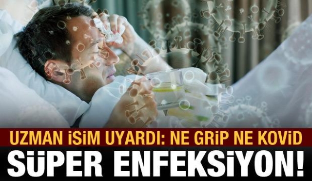 Günün haberleri: Ne grip ne Kovid: Süper enfeksiyon