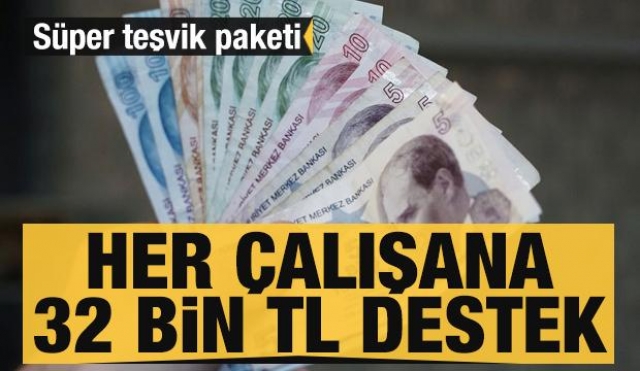 Haber Ajansı: Süper teşvik paketi: Her çalışana 32 bin TL destek