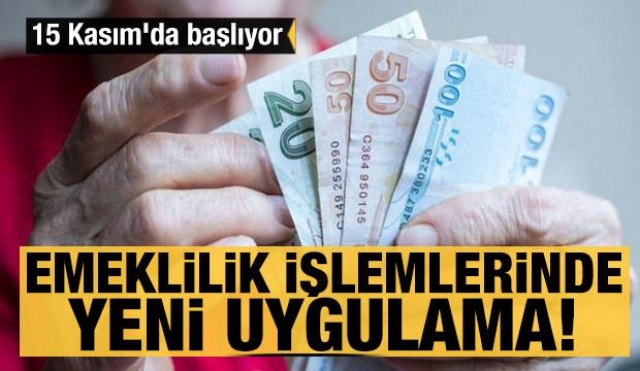 Haber: Emeklilik işlemlerinde yeni uygulama! 15 Kasım'da başlıyor