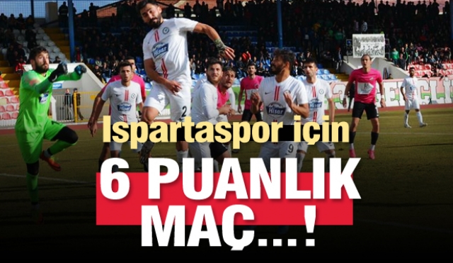HABER: ISPARTA 32 SPOR İÇİN 6 PUANLIK MAÇ