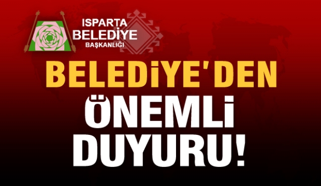 HABER: ISPARTA BELEDİYESİ'NDEN DUYURU