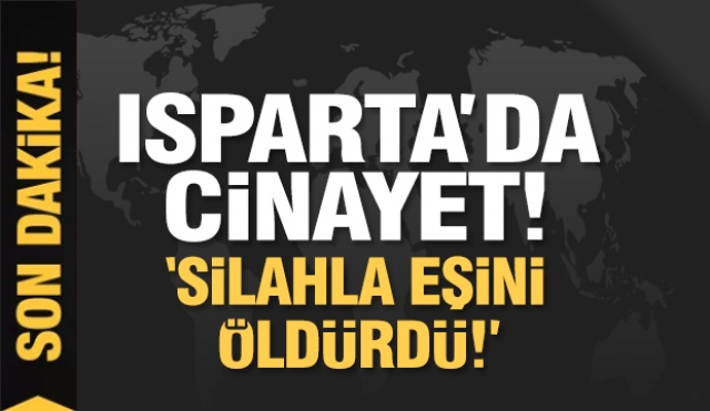 HABER: ISPARTA’DA KADIN CİNAYETİ!