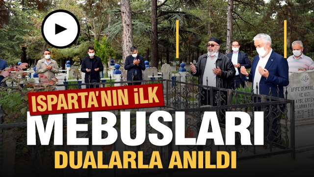 Haber: Isparta’nın ilk mebusları dualarla anıldı
