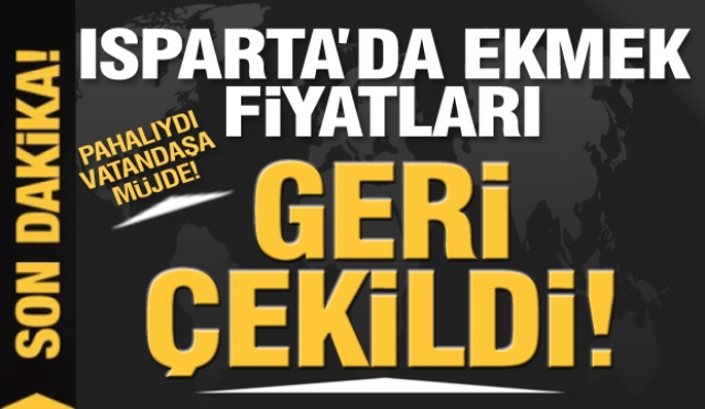 HABER: ISPARTA'DA VATANDAŞA MÜJDE!  EKMEK FİYATLARI GERİ ÇEKİLDİ