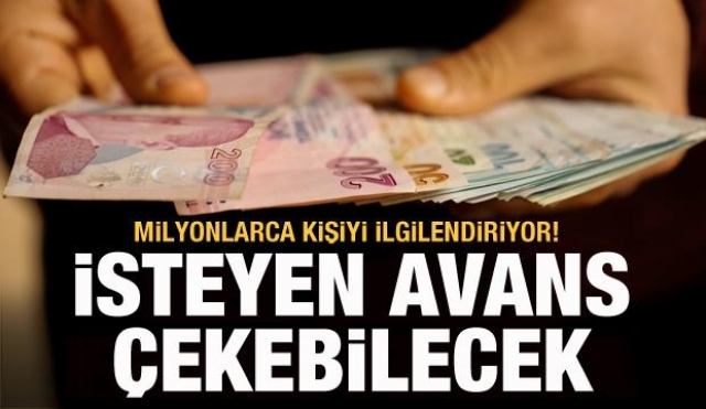 Haber: Milyonlarca kişiyi ilgilendiriyor! isteyen avans çekebilecek!