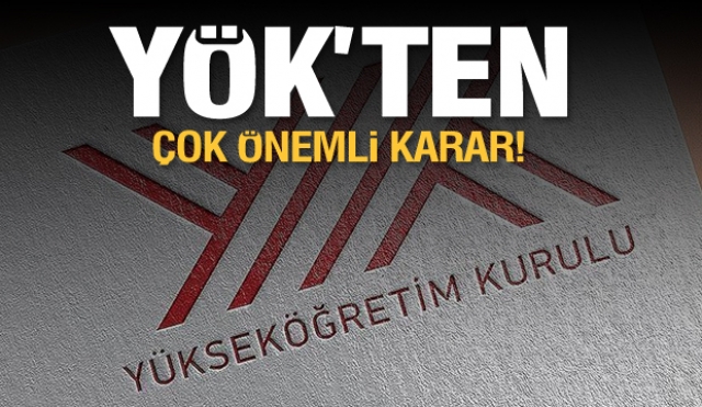 Haber: YÖK'ten çok önemli karar!