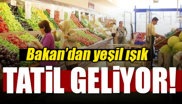 Haftada bir gün tatile Bakan'dan yeşil ışık