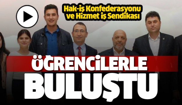 Hak-İş Konfederasyonu ve Hizmet İş Sendikası Isparta'da Öğrecilerle Buluştu