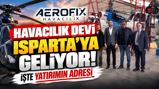Havacılık sektöründen Isparta’ya yatırım! Yeni adres Atabey OSB