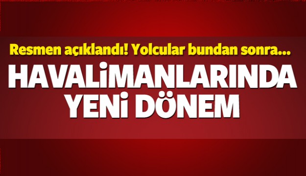 HAVALİMANLARINDA YENİ DÖNEM!