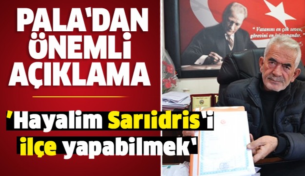 HAYALİM SARIİDRİS’İ İLÇE YAPABİLMEK