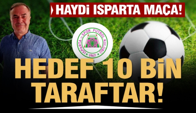 HAYDİ ISPARTA MAÇA! HEDEF 10 BİN TARAFTAR