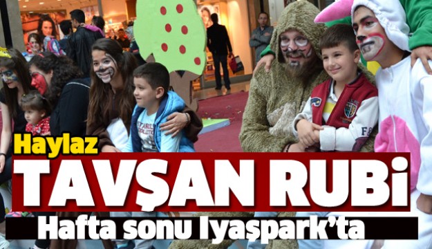 HAYLAZ TAVŞAN RUBİ HAFTA SONU IYAŞPAR'TA