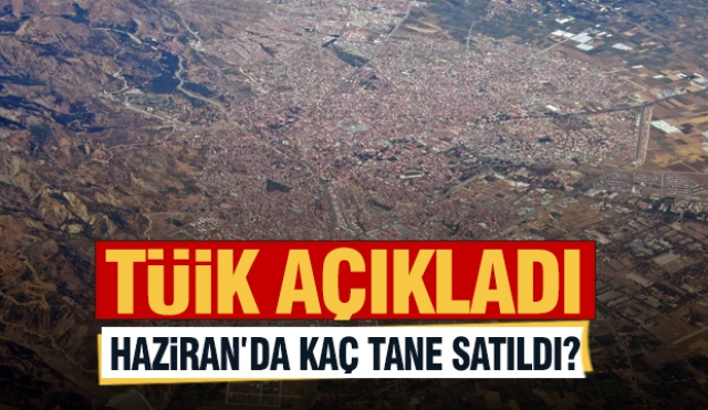 Haziran'da Isparta'da Kaç Konut Satıldı?