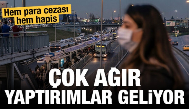 Hem hapis hem para cezası ağır yaptırımlar geliyor