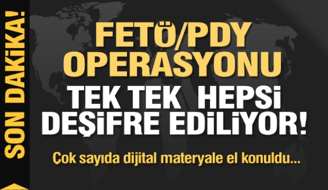 HEPSİ TEK TEK DEŞİFRE EDİLİYOR!  FETÖ/PDY OPERASYONU