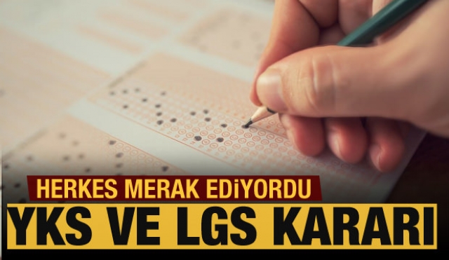 Herkes bu haberi merak ediyordu son dakika LGS ve YKS kararı!