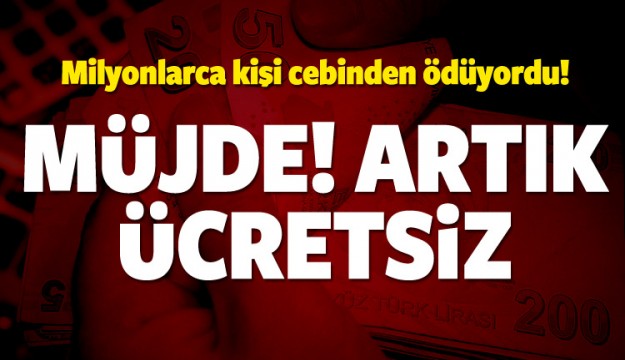HERKES CEBİNDEN ÖDÜYORDU ARTIK ÜCRETSİZ!