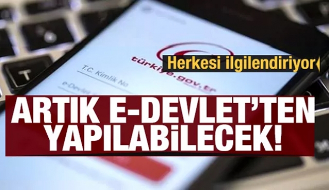 Herkesi ilgilendiriyor! artık e-Devlet'ten yapılabilecek