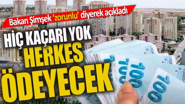 Hiç kaçarı yok Evi olan herkes ödeyecek