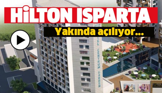 HİLTON ISPARTA OTELİ AÇILIYOR!