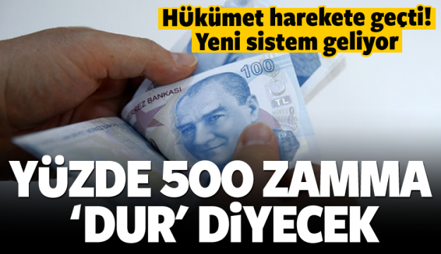 Hükümet yüzde 500 zamma 'dur' diyecek!