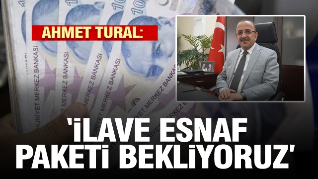 HÜKÜMETİMİZDEN İLAVE
ESNAF PAKETİ BEKLİYORUZ