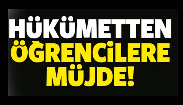 Hükümetten öğrenciye müjde