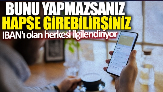 IBAN'ı olan herkesi ilgilendiriyor! Bunu yapmazsanız hapse girebilirsiniz