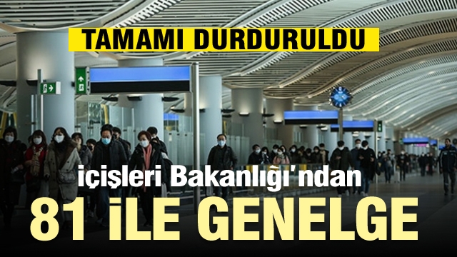 İçişleri Bakanlığı'ndan 81 ile genelge! Tamamı durduruldu