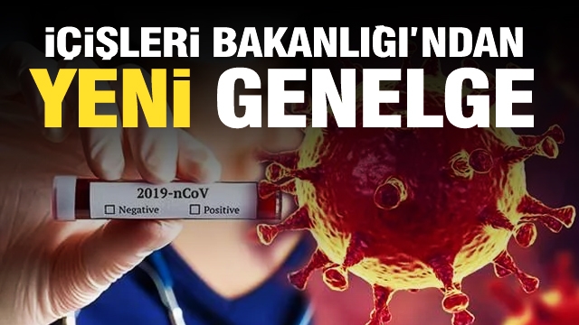 İçişleri Bakanlığından, sokağa çıkma kısıtlamasıyla ilgili yeni genelge haberi...