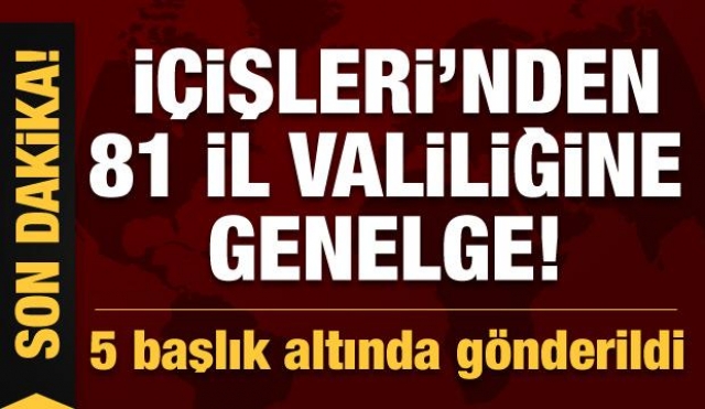  İçişleri'nden 81 İl Valiliğine genelge! 5 başlık altında gönderildi